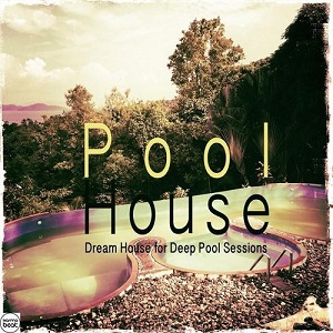 VA - Pool House Vol 1 Dream House for Deep Pool Sessions (2015)