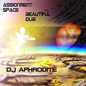 DJ Aphrodite  Assignment Space / Beautiful Dub
