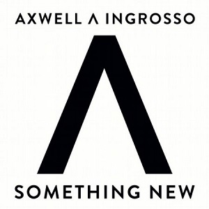 Axwell / Ingrosso - Something New (The Remixes)