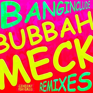 Banginclude  Bubbah Meck Remixes