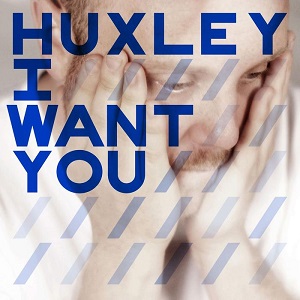 Huxley  I Want You (remixes)