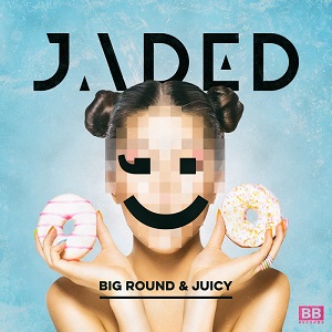 Jaded  Big Round & Juicy