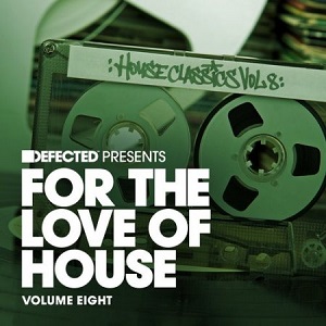 Defected Presents For the Love of House, Volume 8