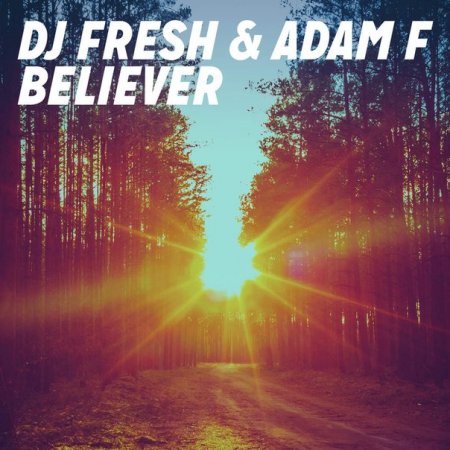 DJ Fresh & Adam F - Believer (Adam F & DJ Fresh BBK Edit)