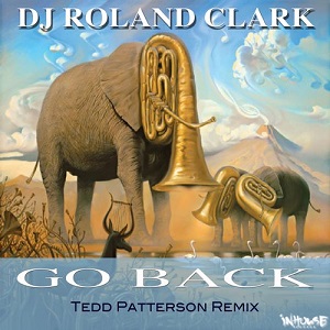 Roland Clark, DJ Roland Clark, Tedd Patterson  Go Back (Tedd Patterson Remix)