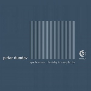 Petar Dundov  Synchrotonic / Holiday In Singularity