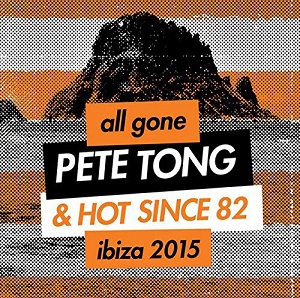 Pete Tong & Hot Since 82  All Gone: Ibiza 2015 (320)