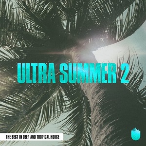 Ultra Summer 2 (The Best In Deep & Tropical House)