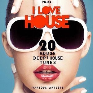 I LOVE HOUSE 20 House and Deep-House Tunes Vol 05