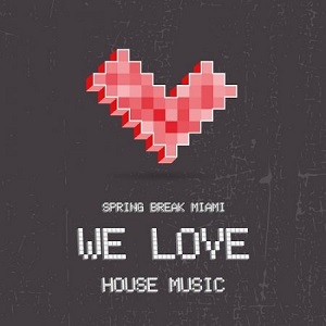 Spring Break Miami (We Love House Music)