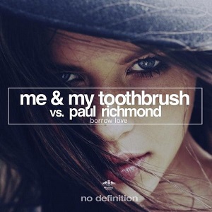 Me & My Toothbrush vs. Paul Richmond  Borrow Love