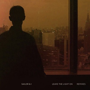 Sailor & I  Leave The Light On (The Remixes)