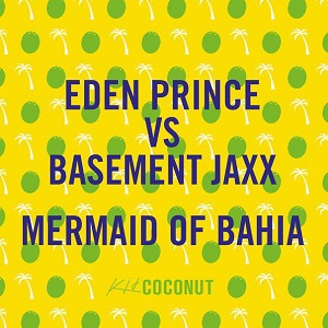Eden Prince vs Basement Jaxx  Mermaid of Bahia