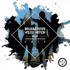 House Nation Ibiza 2015 (Compiled and Mixed by Milk & Sugar) [MSRCD038]