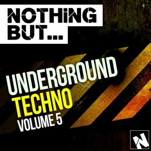 Nothing But Underground Techno Vol. 5 2015