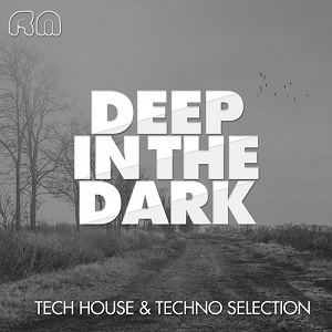 Deep in the Dark  Tech House and Techno Selection