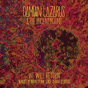 Damian Lazarus & The Ancient Moons  We Will Return