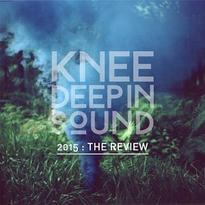 VA - 2015: The Review (Knee Deep in Sound)