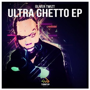 Oliver Twizt  Ultra Ghetto EP