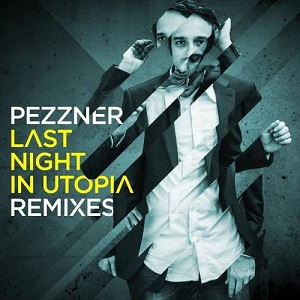 Pezzner  Last Night In Utopia Remixes