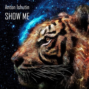 Anton Ishutin  Show Me