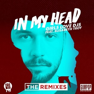 Elisabeth Troy, Girls Love DJs  In My Head  The Remixes