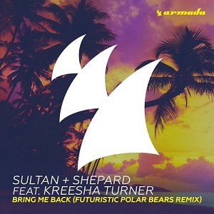 Sultan + Shepard feat. Kreesha Turner - Bring Me Back (Futuristic Polar Bears Remix) 