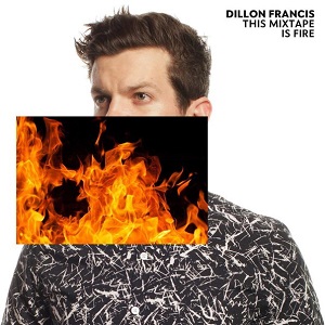 Dillon Francis  This Mixtape is Fire