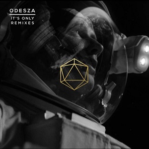 ODESZA - Its Only (Remixes)