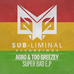 Too Greezey & Agro  Super Bad