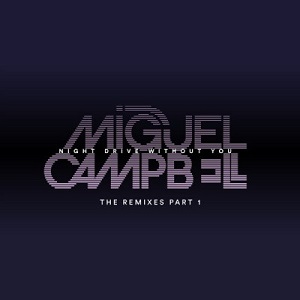Miguel Campbell  Night Drive Without You: The Remixes Part 1