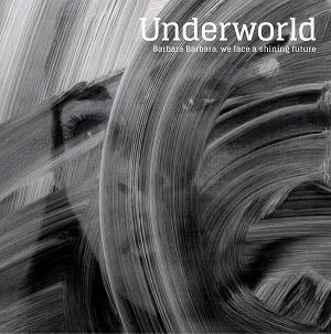 Underworld  Barbara Barbara, We Face A Shiny Future
