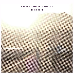 Chris Coco  How to Disappear Completely
