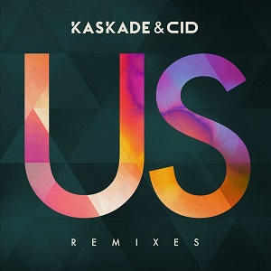 Kaskade & CID  US (Remixes Pt. 1)