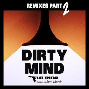 Flo Rida feat. Sam Martin  Dirty Mind (Remixes Pt.2)