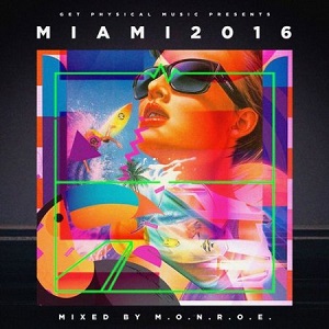 Get Physical Music Presents: Miami 2016 (Mixed by m.O.N.R.O.E.) 