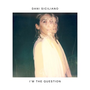 Dani Siciliano  Im the Question