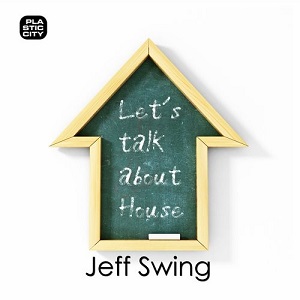 Jeff Swing  Let&#180;s Talk About House