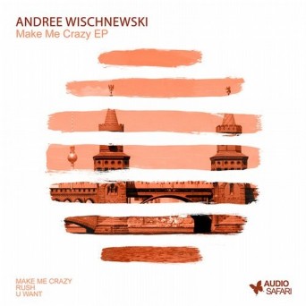 Andree Wischnewski  Make Me Crazy EP