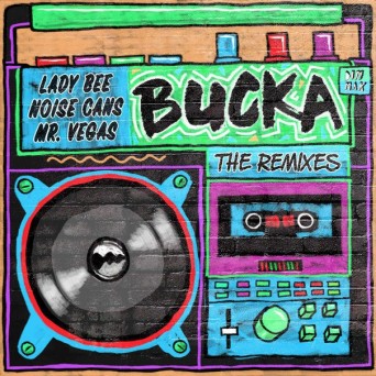 Lady Bee & Noise Cans  Bucka (The Remixes)