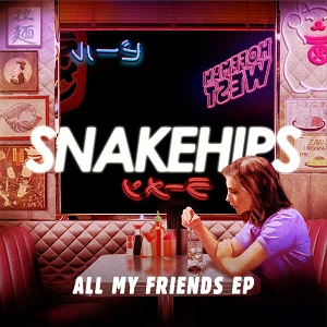Snakehips  All My Friends
