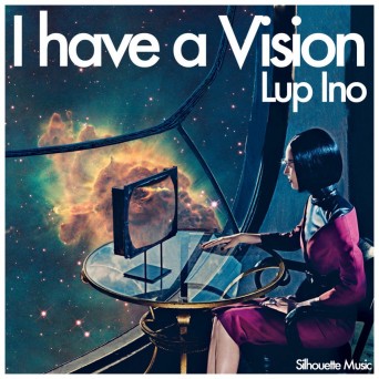 Lup Ino  I Have A Vision