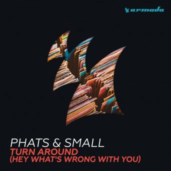 Phats & Small  Turn Around (Hey Whats Wrong With You) (Remixes)