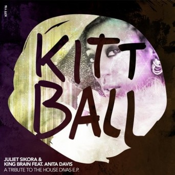 Juliet Sikora, King Brain  A TRIBUTE TO THE HOUSE DIVAS EP