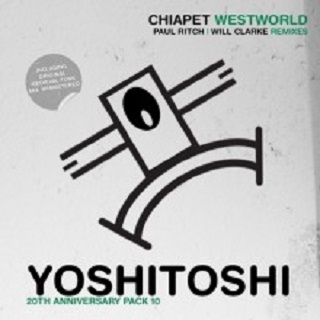 Chiapet  Westworld (incl. Paul Ritch & Will Clarke remixes) [YOSHICLASSIC10]