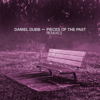 Daniel Dubb  Pieces Of The Past Remixes