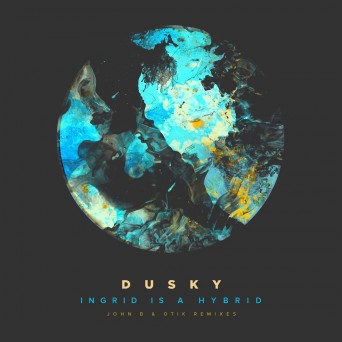 Dusky  Ingrid Is A Hybrid (The Remixes)