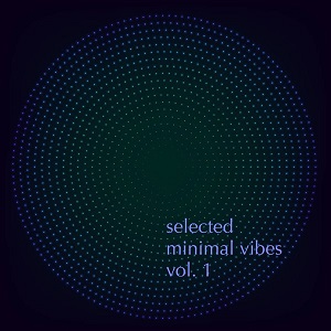 Selected Minimal Vibes, Vol. 1  Finest in Minimal Techno Music