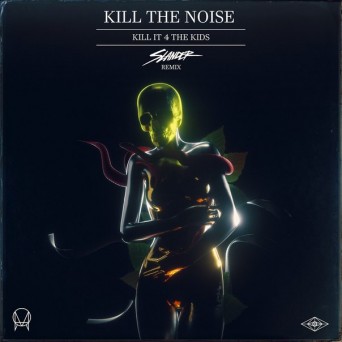 Kill The Noise  Kill It 4 The Kids (Slander Remix)