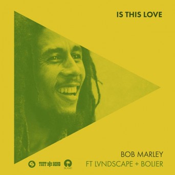 Bob Marley feat. LVNDSCAPE + Bolier  Is This Love